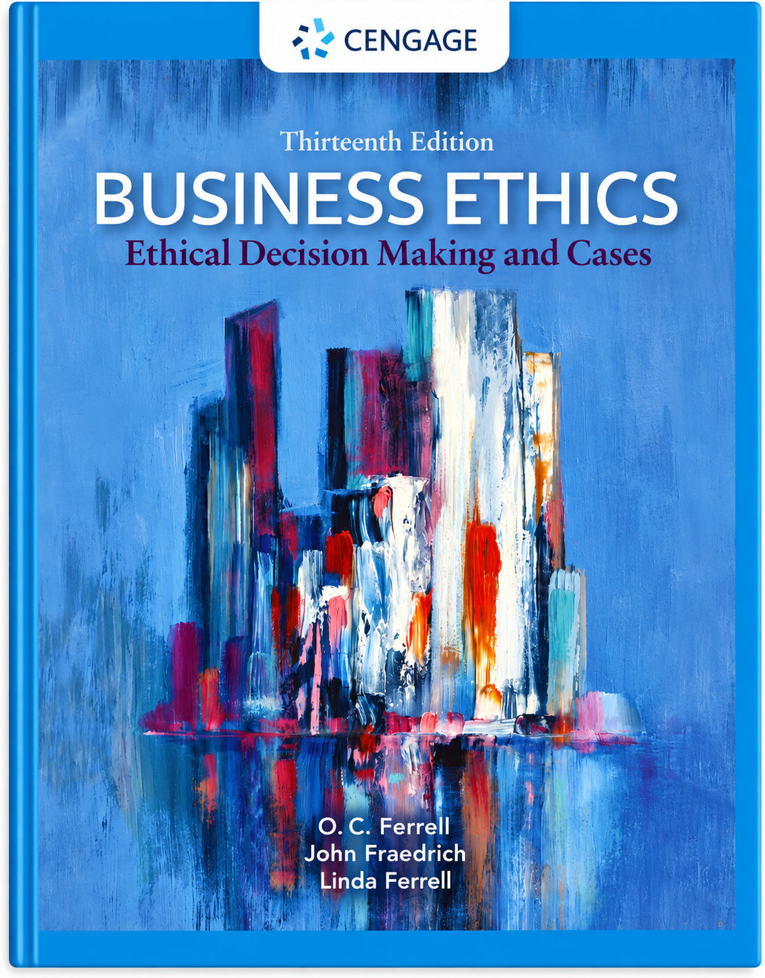 Business Ethics Ethical Decision Making and Cases 13th Edition by Ferrell, Fraedrich, and Ferrell,