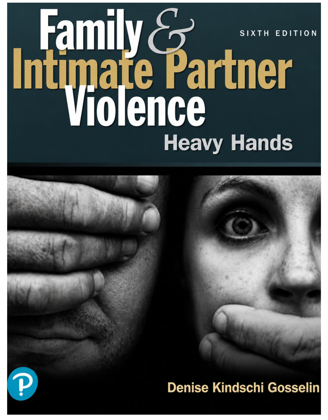 Family and Intimate Partner Violence Heavy Hands 6th Edition by Denise Kindschi Gosselin